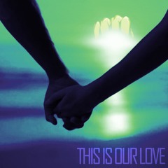 This Is Our Love