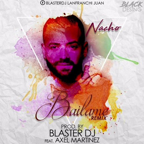 BAILAME - NACHO - BLASTER DJ FT AXEL MARTINEZ - 2017 -