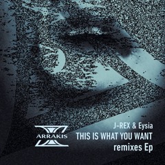 This Is What You Want - J-Rex & Eysia(909Resistance Remix)