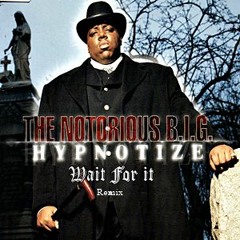 Notorious B.I.G - HYPNOTIZE (Wait For It Remix)