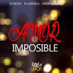 Amor Imposible - DJ Gecko & El Candela Ft. Jorge Colombia