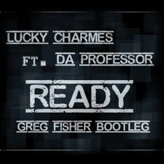 Lucky Charmes ft. Da Professor - Ready (Greg Fisher bootleg)