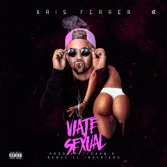 Viaje Sexual -Kris Ferrer  Prod By FARAON & N3NUS EL INGENIERO