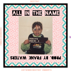 All In the Name (Prod. by Frank Waters)