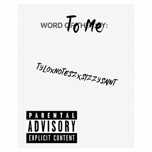 WORD TO ME - TYLO x NOTESZ x SIZZY SAINT