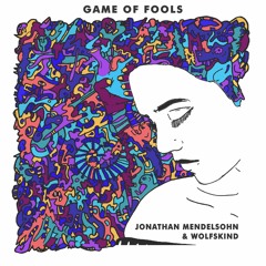 Jonathan Mendelsohn & wolfskind - Game of Fools (Original)