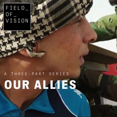 Field of Vision - Our Allies (Web Documentary) 2017