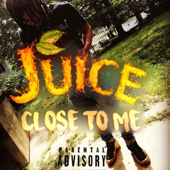 Juice - Close To Me