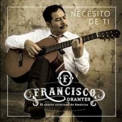 Francisco Orantes - Necesito De Ti (Acústico)