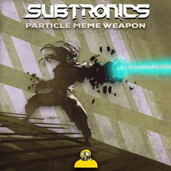 Subtronics - Particle Meme Weapon