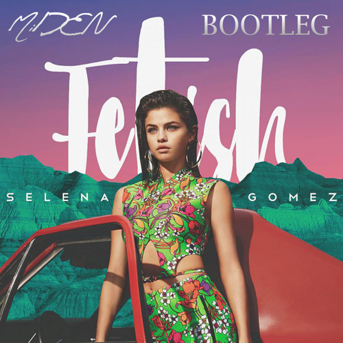Selena - Fetish ft. Gucci Mane (MiDEN Bootleg) by MiDEN | Listen online free on