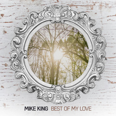 Mike King - Best of My Love