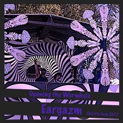 Eargazm - Opening the Wormhole - Electric Love 2017
