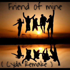 Friend of mine (Cyda Edit)