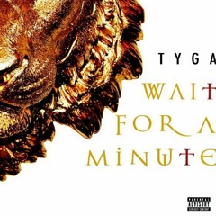 Tyga - Wait For A Minute Without Justin Bieber