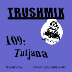 Trushmix 109: Tatjana