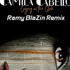 Crying In The Club (Ramy BlaZin Remix) - Camila Cabello