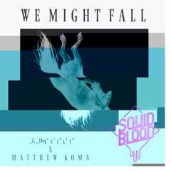 Ghastly x Matthew Koma - We Might Fall (Squid Blood Remix)