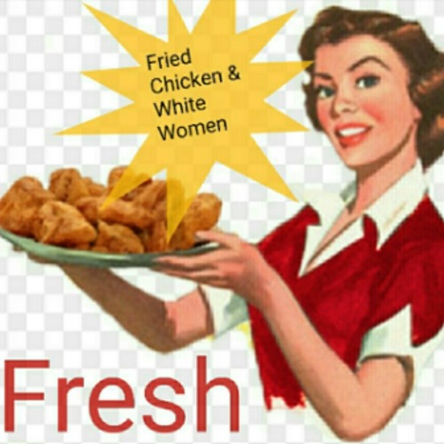 Fried Chicken & White Women (Prod. X SinVstyle)