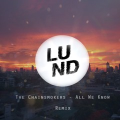 The Chainsmokers - All We Know (Lund - Remix)
