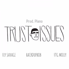 Trust Issues - RackdUpRob x Fly Savage x Ftg  Molly