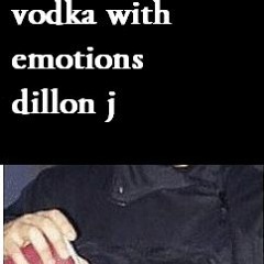 Dillon J - Vodka with Emotions