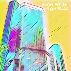 Horus White - High Rise