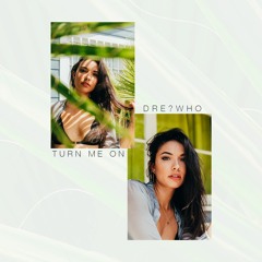 Turn Me On (prod. @dre_who_)