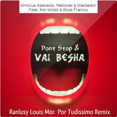 Dont Stop & Vai Besha (Ranlusy Louis Mor) Vinicius A., Mallover & Gladiador Feat. Kim V. & Alice F.