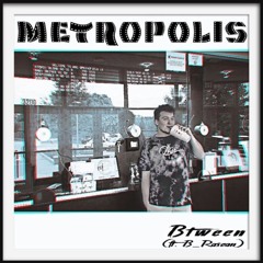 Metropolis ( ft. B_rasean)