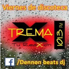 Xtrema 101.3 VIERNES DE DISCOTECA(dennon beats dj)