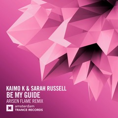 Kaimo K & Sarah Russell - Be My Guide (Arisen Flame Remix)