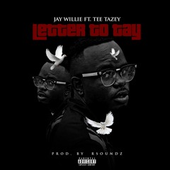 Jay Willie Ft. Tee Tazey - Letter To Tay [Prod. By Rsoundz]