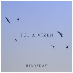 Birdsday - Túl A Vízen (feat. Szabó Csenge)