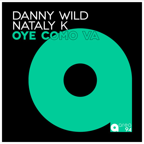 Stream Danny Wild & Nataly K "Oye Como Va" (Area94 Records) Release