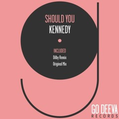 Kennedy - Should You (Dilby Remix)