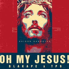 Oh My Jesus!!! ft BlakApe