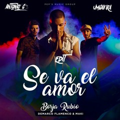 Borja Rubio Ft. Demarco Flamenco & Maki - Se Va El Amor (JM Gavira & Antonio Colaña 2017 Edit)