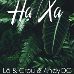 HẠ XA - Lá x Crou x Andy OG