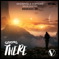 Mysteryos & Ex3ptions - Getting There (feat. Sasha Ogletree)(Mark Cast Remix)[Vital Release]