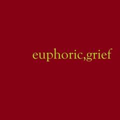 euphoric,grief