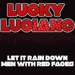 Let It Rain Down Men With Red Faces (Lucky Luciano Mix)