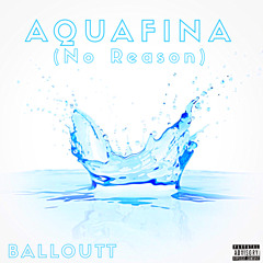 Aquafina (No Reason)[Prod. By @Cashmoneyap]
