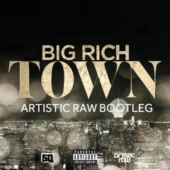 Big Rich Town (Artistic Raw Bootleg)