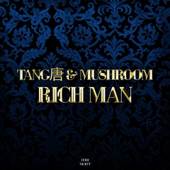TANG唐 & MUSHROOM - Rich Man