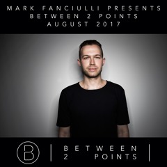 Mark Fanciulli Presents Between 2 Points | August 2017