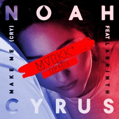 Make Me (Cry)[feat. Labrinth] - Noah Cyrus {MVRKK* REMIX}