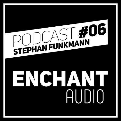 Enchant Audio Podcast #06 - Stephan Funkmann