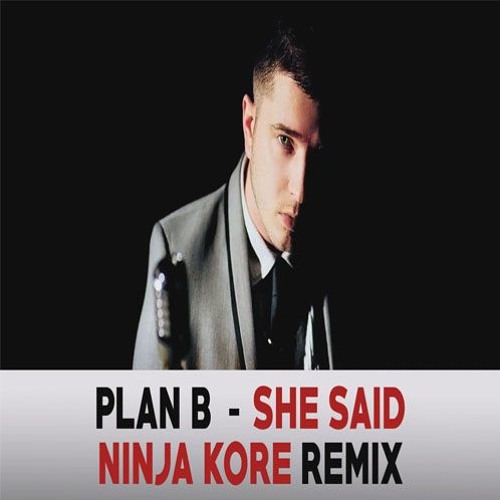 Stream Plan B - She Said (Ninja Kore Remix) by Ninja Kore @alkatir | Listen  online for free on SoundCloud