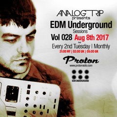 Analog Trip @  EDM Underground Sessions Vol028 Protonradio 8-8-2017 | Free Download  Vol028